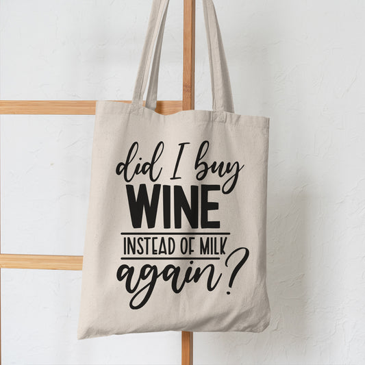 Did I Buy Wine Instead Of Milk Again - Tote Bag