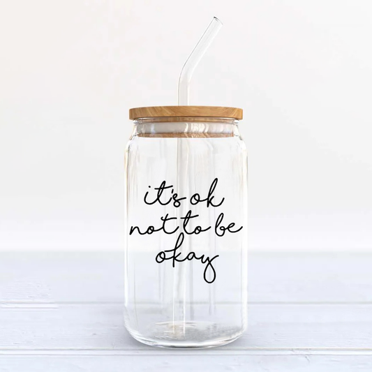 Its ok not to be okay - Beer Can Glass