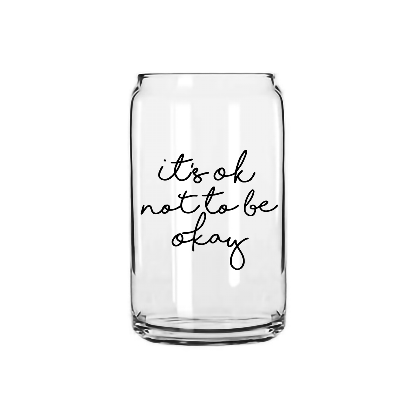 Its ok not to be okay - Beer Can Glass