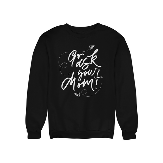 Go Ask Your Mom - Sweatshirt