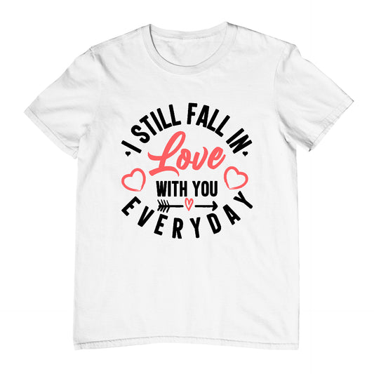 I Still Fall In Love With You Everyday - T-Shirt