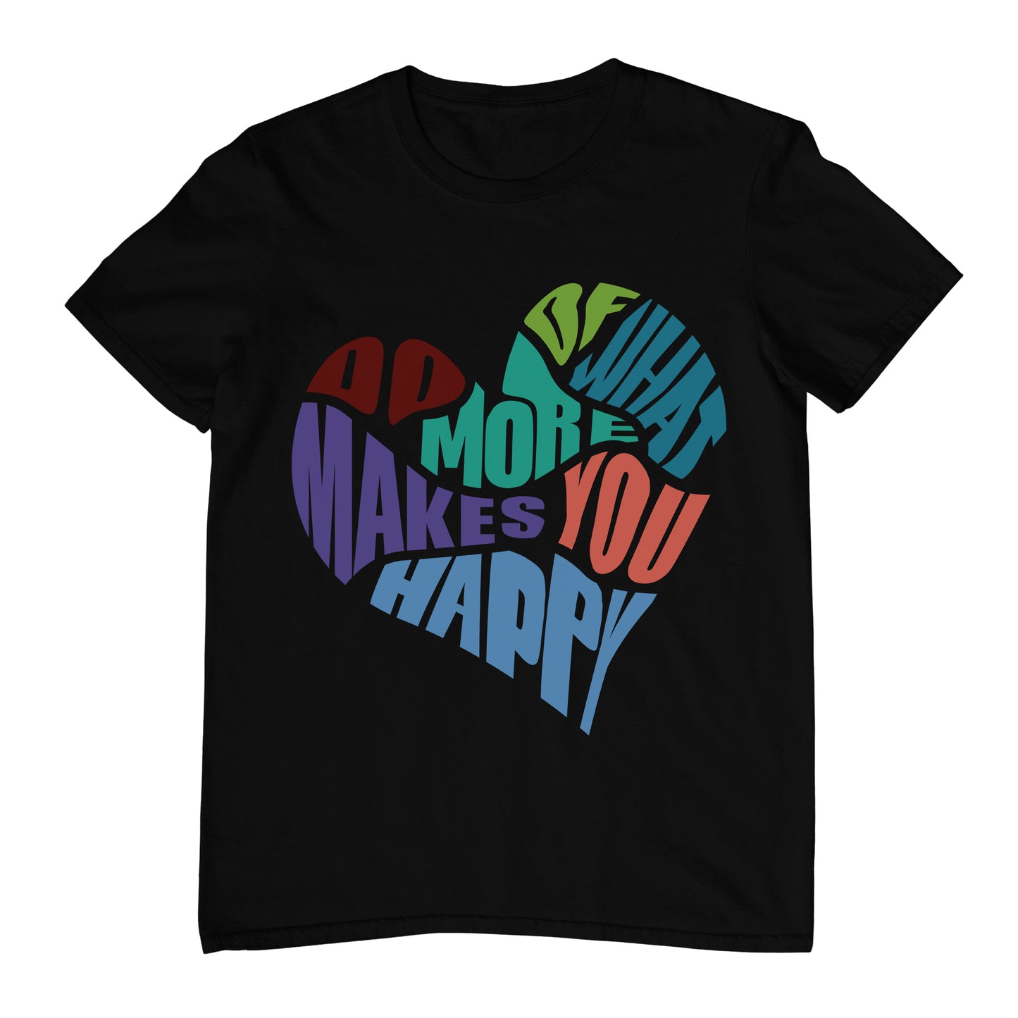 Do More Of What Makes You Happy - T-Shirt