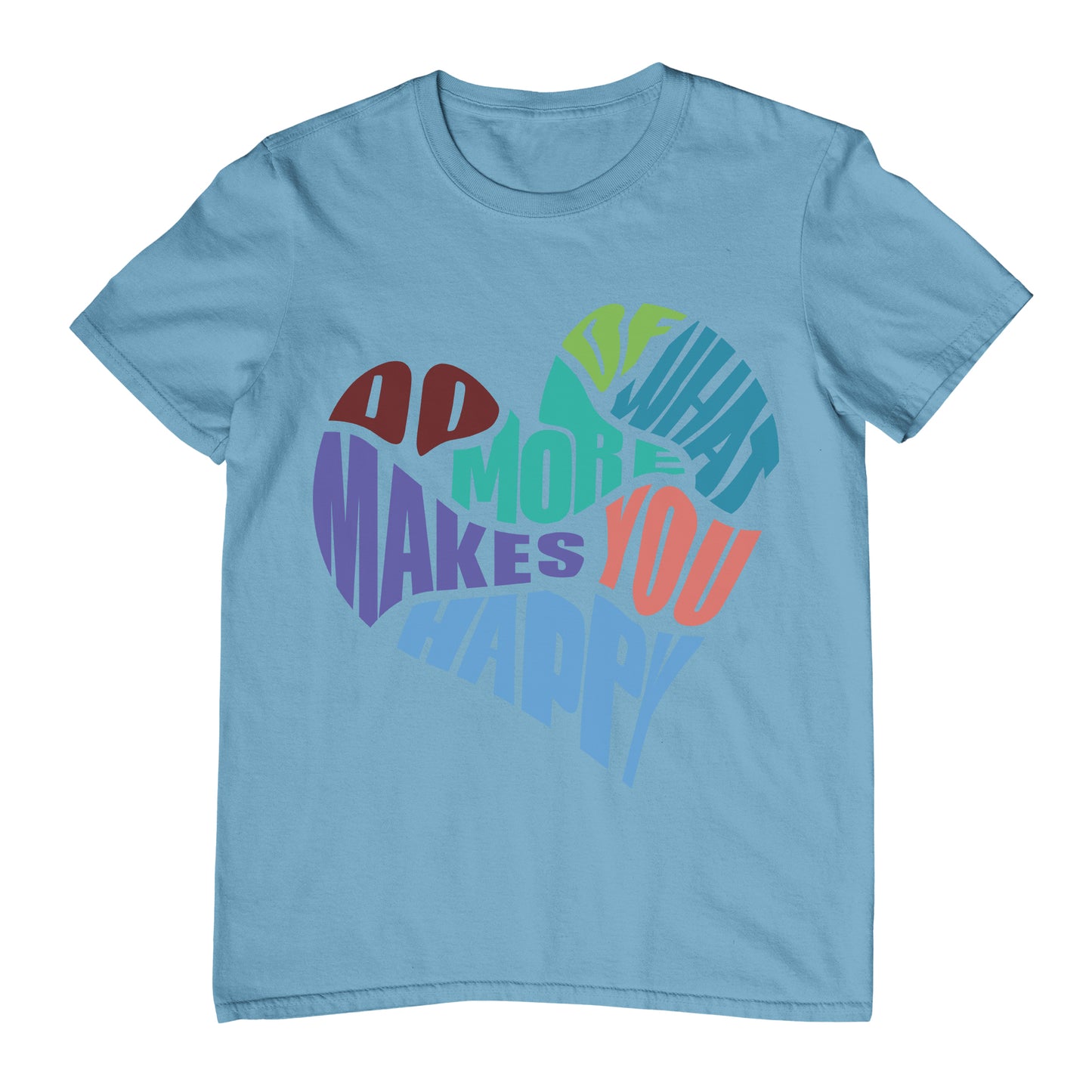 Do More Of What Makes You Happy - T-Shirt