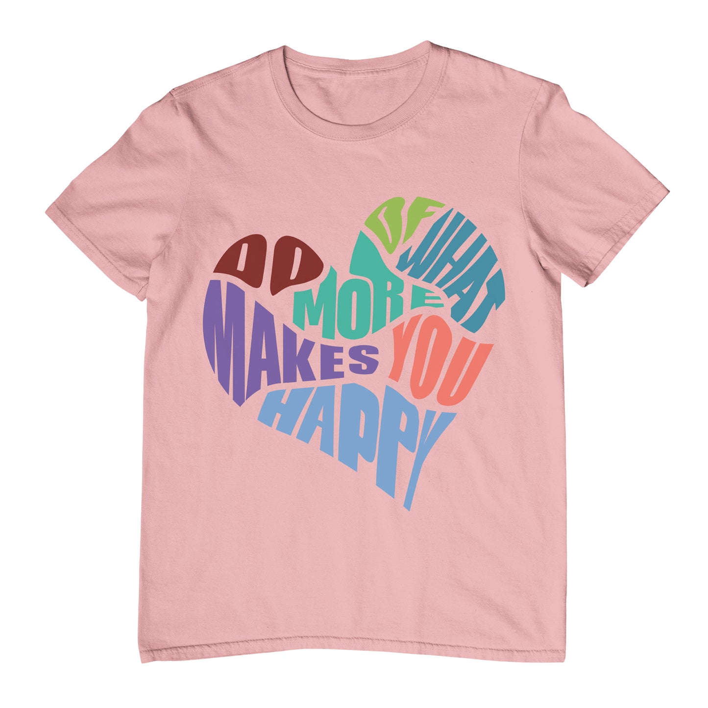 Do More Of What Makes You Happy - T-Shirt